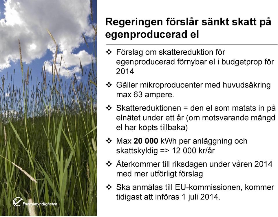 Skattereduktionen = den el som matats in på elnätet under ett år (om motsvarande mängd el har köpts tillbaka) Max 20 000 kwh