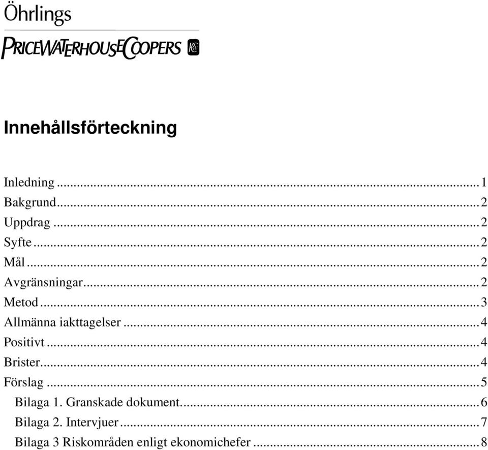 ..4 Positivt...4 Brister...4 Förslag...5 Bilaga 1.
