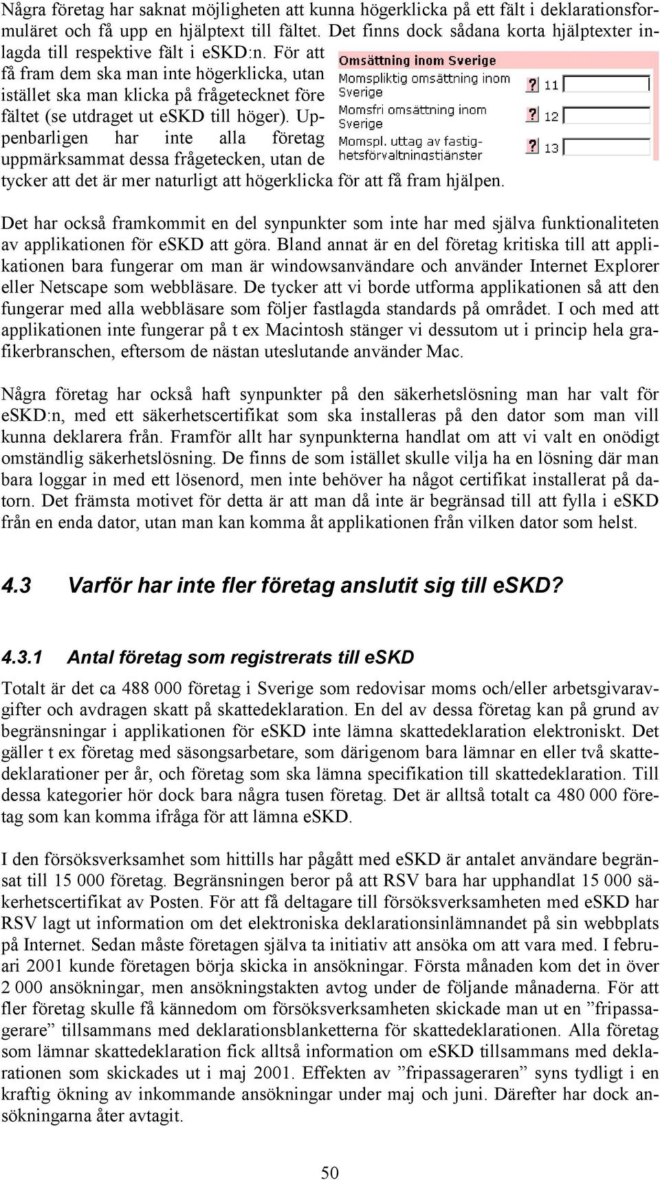 För att få fram dem ska man inte högerklicka, utan istället ska man klicka på frågetecknet före fältet (se utdraget ut eskd till höger).