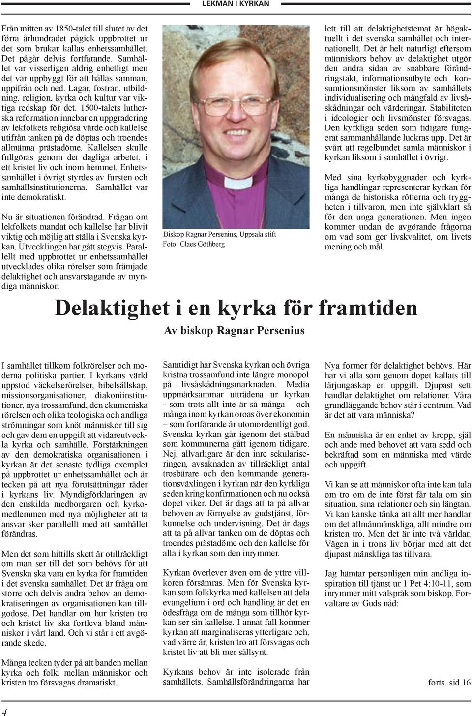 1500-talets lutherska reformation innebar en uppgradering av lekfolkets religiösa värde och kallelse utifrån tanken på de döptas och troendes allmänna prästadöme.