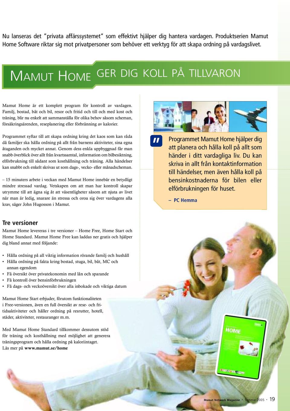 MAMUT HOME GER DIG KOLL PÅ TILLVARON Mamut Home är ett komplett program för kontroll av vardagen.