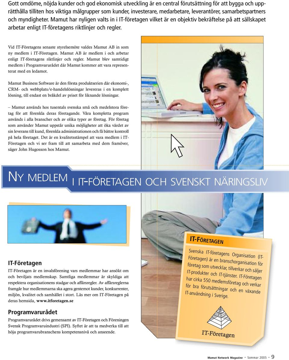 Vid IT-Företagens senaste styrelsemöte valdes Mamut AB in som ny medlem i IT-Företagen. Mamut AB är medlem i och arbetar enligt IT-företagens riktlinjer och regler.