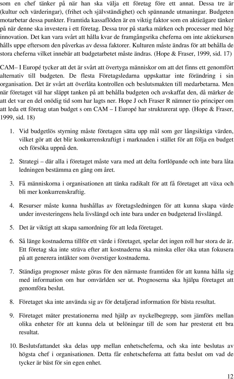 Det kan vara svårt att hålla kvar de framgångsrika cheferna om inte aktiekursen hålls uppe eftersom den påverkas av dessa faktorer.