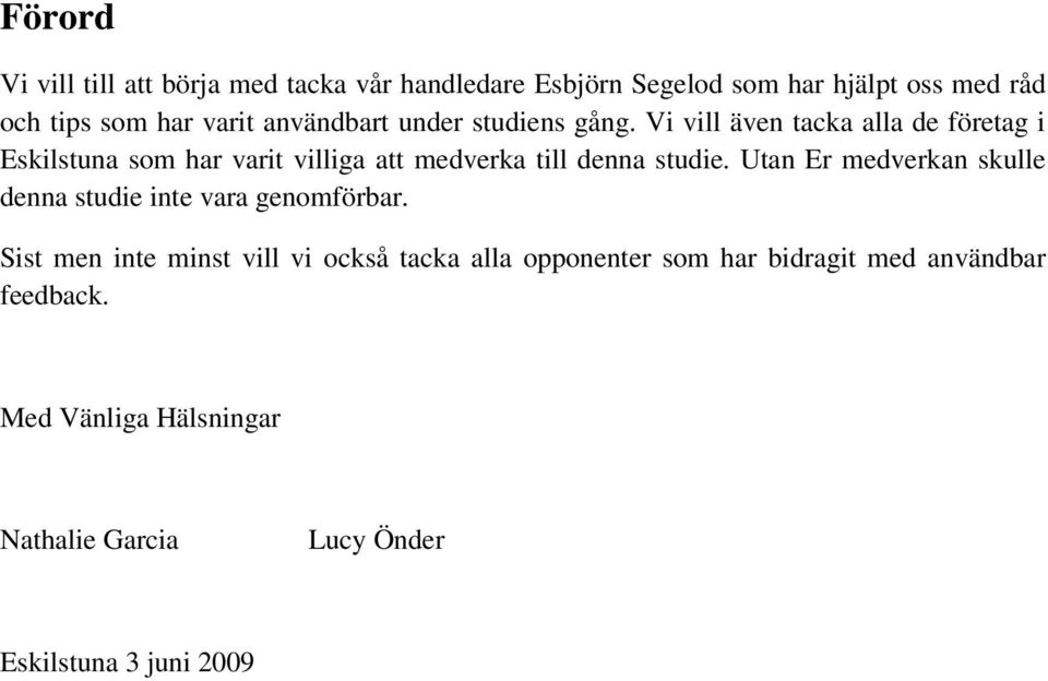 Vi vill även tacka alla de företag i Eskilstuna som har varit villiga att medverka till denna studie.