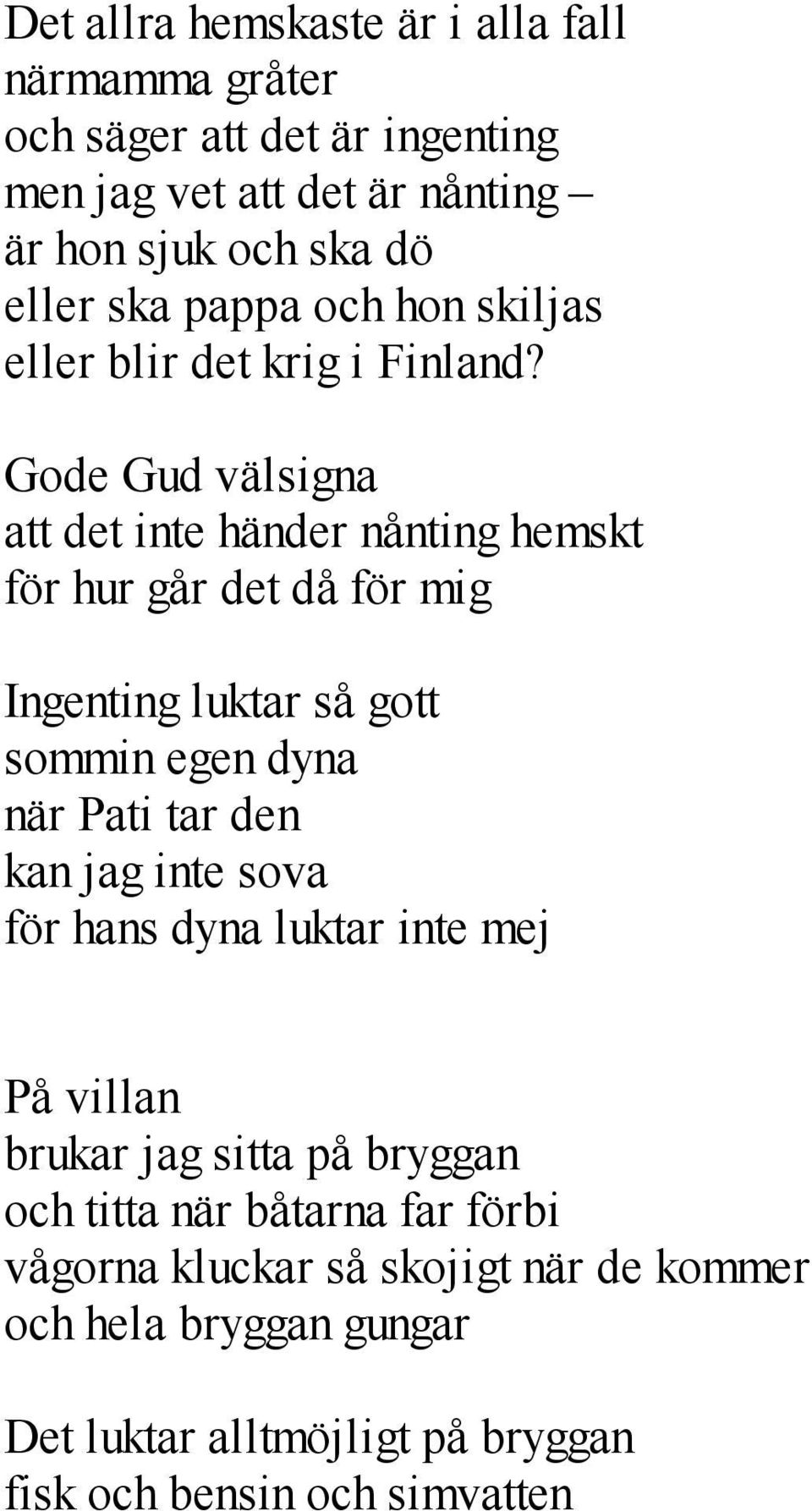 Gode Gud välsigna att det inte händer nånting hemskt för hur går det då för mig Ingenting luktar så gott sommin egen dyna när Pati tar den kan