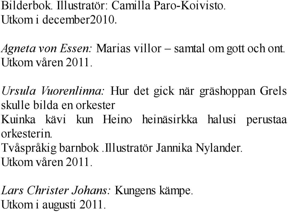 Ursula Vuorenlinna: Hur det gick när gräshoppan Grels skulle bilda en orkester Kuinka kävi kun Heino