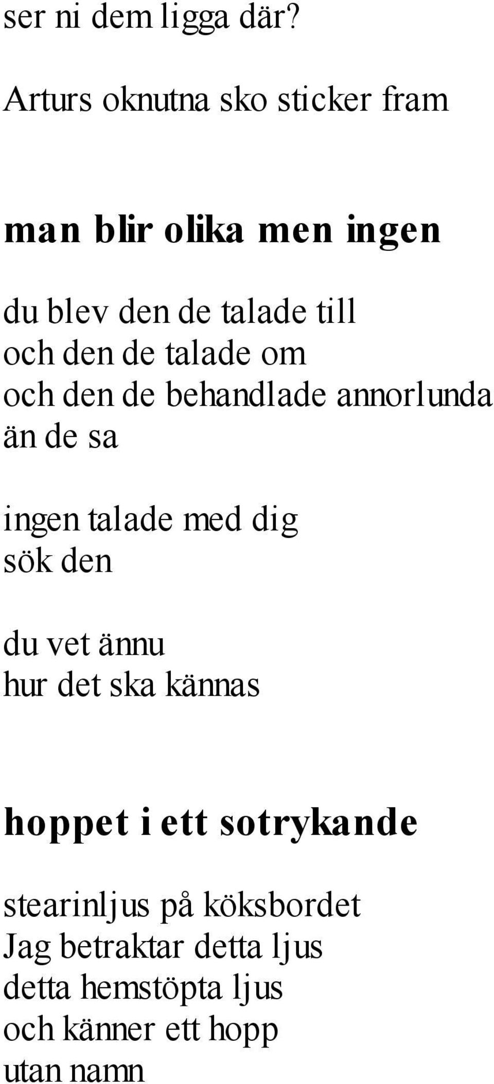 den de talade om och den de behandlade annorlunda än de sa ingen talade med dig sök den