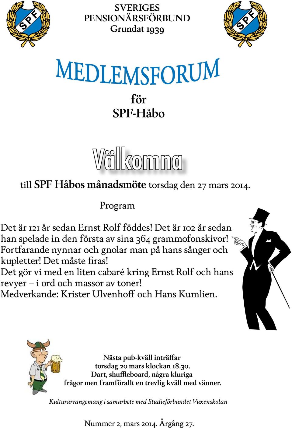 Det gör vi med en liten cabaré kring Ernst Rolf och hans revyer i ord och massor av toner! Medverkande: Krister Ulvenhoff och Hans Kumlien.