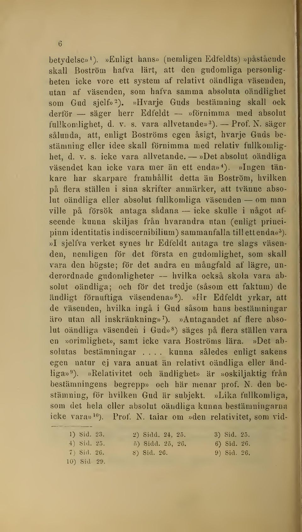 oändlighet som Gud sjelf»2).»hvarje Guds bestämning skall ock derför säger herr Edfeldt»förnimma med absolut fullkomlighet, d. v. s. vara allvetande»^). Prof. N.