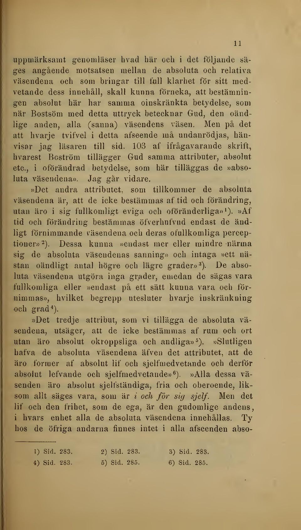 Men på det att hvarje tvifvel i detta afseende må undanrödjas, hänvisar jag läsaren till sid.