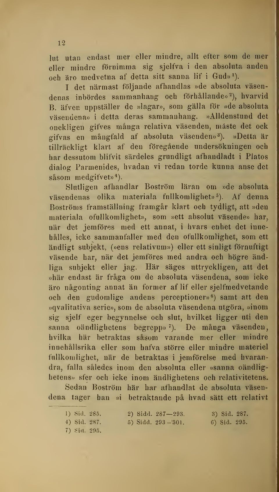 »alldenstund det onekligen gifves många relativa väsenden, måste det ock gifvas en mångfald af absoluta väsenden»^).