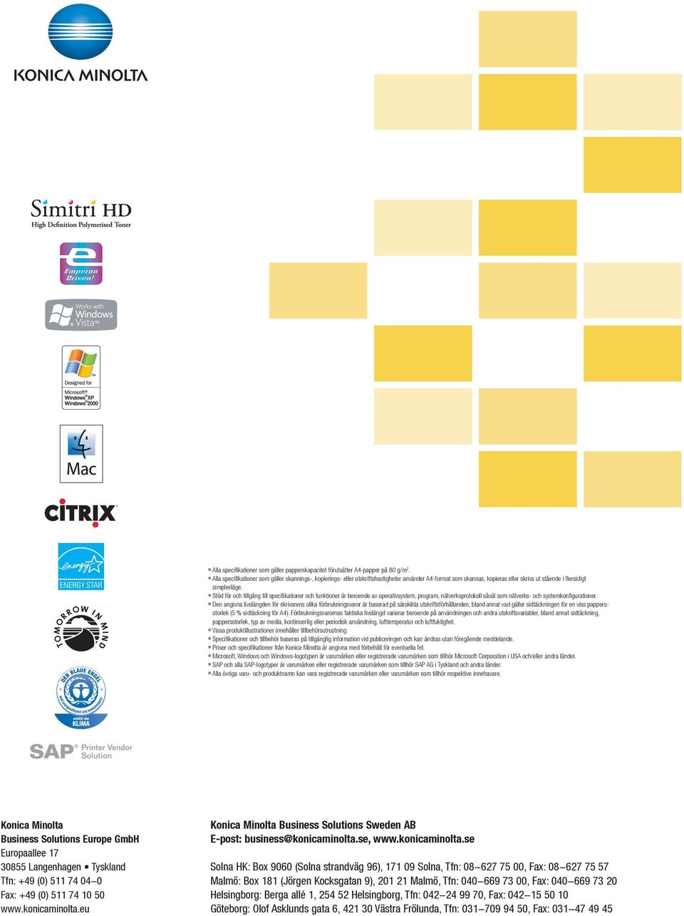 n Stöd för och tillgång till specifikationer och funktioner är beroende av operativsystem, program, nätverksprotokoll såväl som nätverks- och systemkonfigurationer.