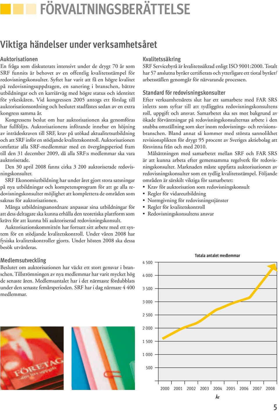 Vid kongressen 2005 antogs ett förslag till auktorisationsordning och beslutet stadfästes sedan av en extra kongress samma år. Kongressens beslut om hur auktorisationen ska genomföras har fullföljts.