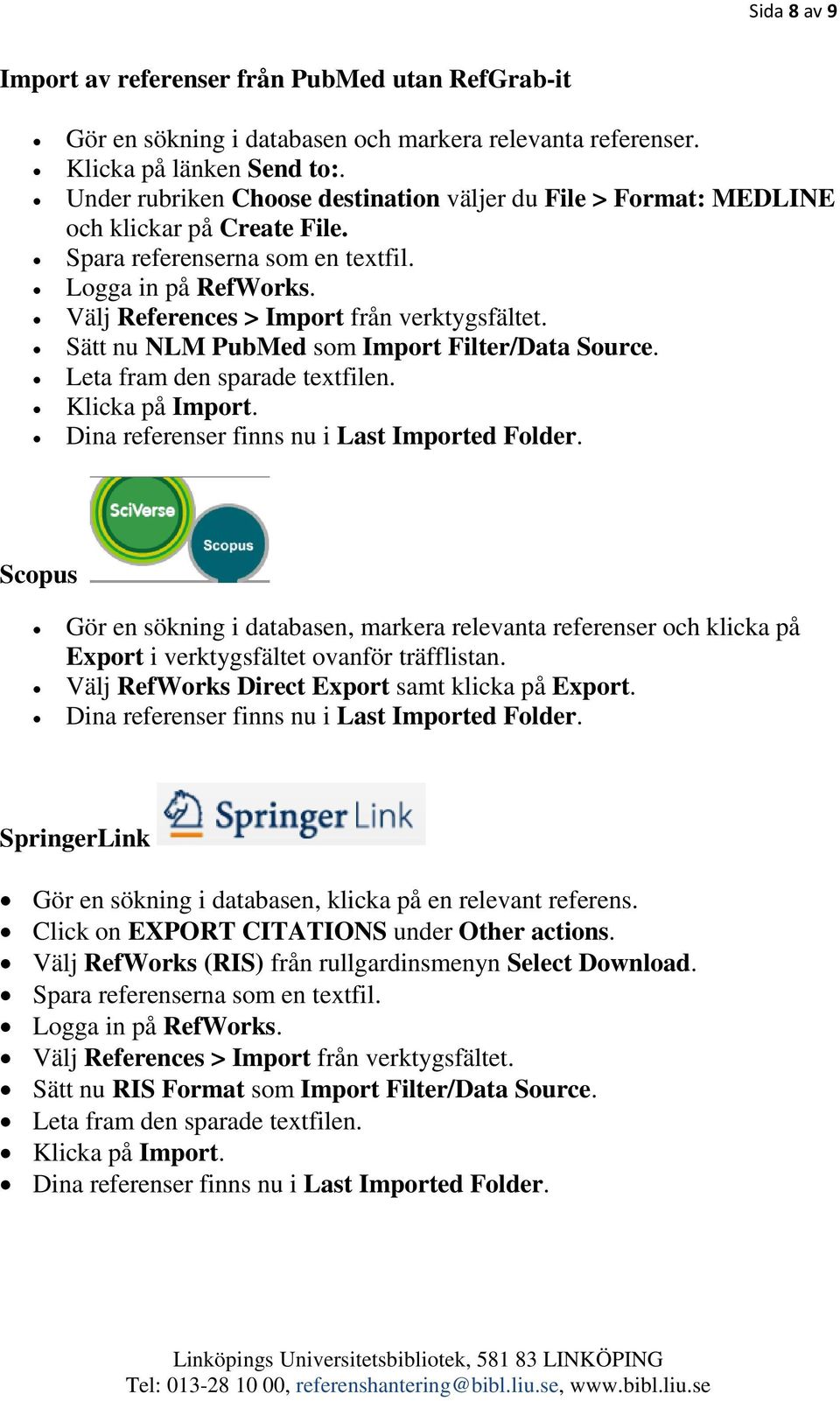 Sätt nu NLM PubMed som Import Filter/Data Source. Leta fram den sparade textfilen. Klicka på Import.