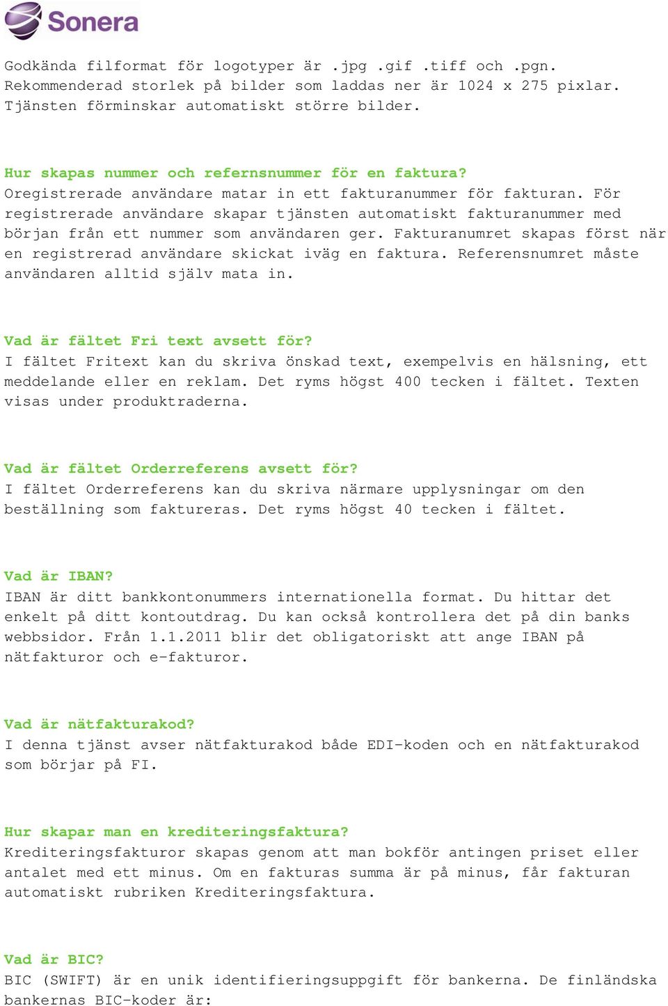 För registrerade användare skapar tjänsten automatiskt fakturanummer med början från ett nummer som användaren ger. Fakturanumret skapas först när en registrerad användare skickat iväg en faktura.