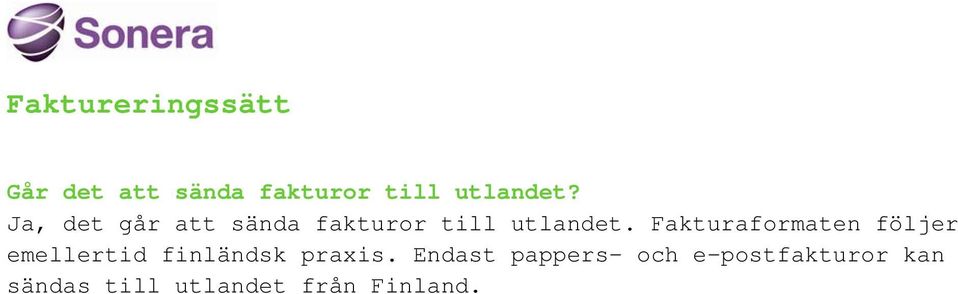 Fakturaformaten följer emellertid finländsk praxis.