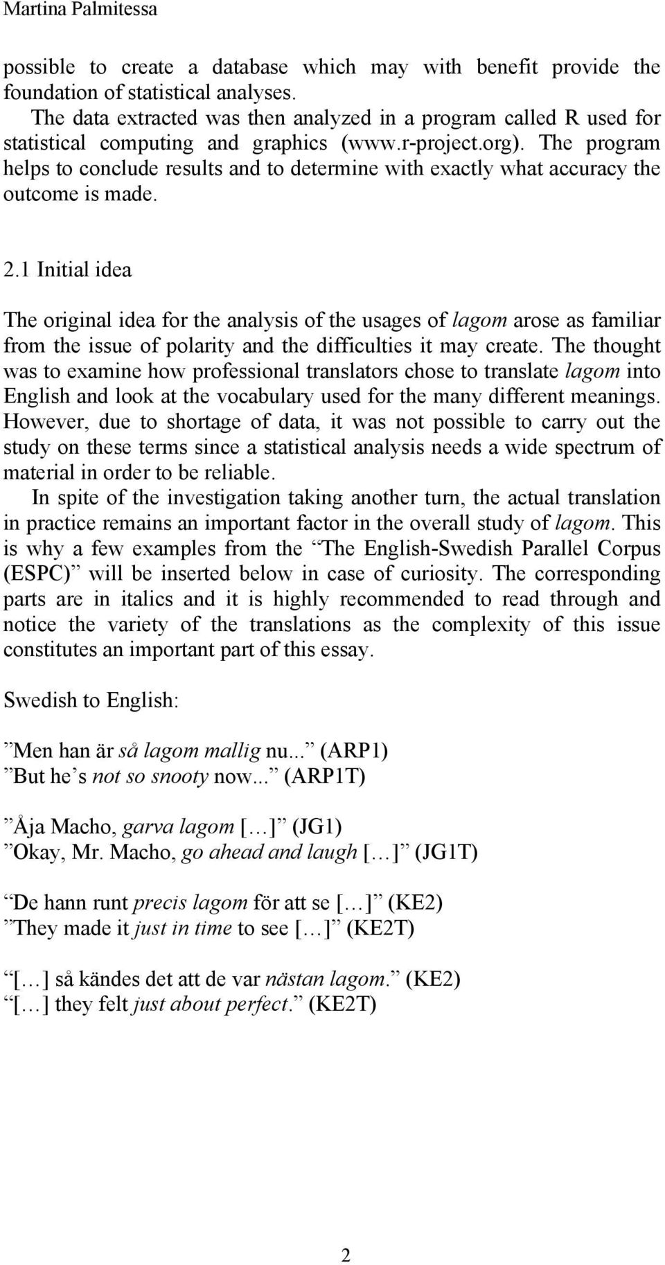 The program helps to conclude results and to determine with exactly what accuracy the outcome is made. 2.