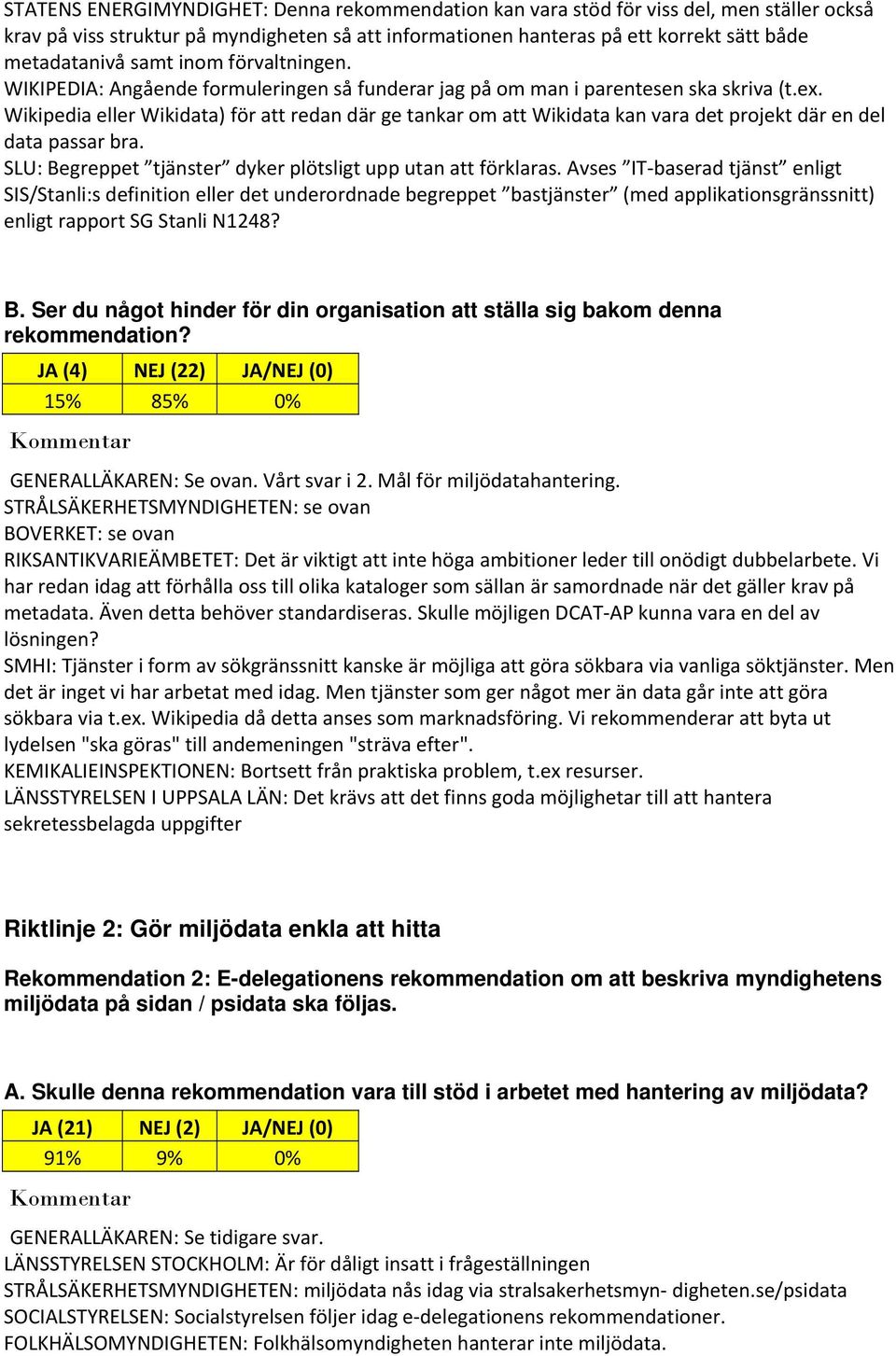 Wikipedia eller Wikidata) för att redan där ge tankar om att Wikidata kan vara det projekt där en del data passar bra. SLU: Begreppet tjänster dyker plötsligt upp utan att förklaras.