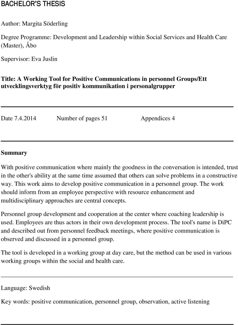 2014 Number of pages 51 Appendices 4 Summary With positive communication where mainly the goodness in the conversation is intended, trust in the other's ability at the same time assumed that others