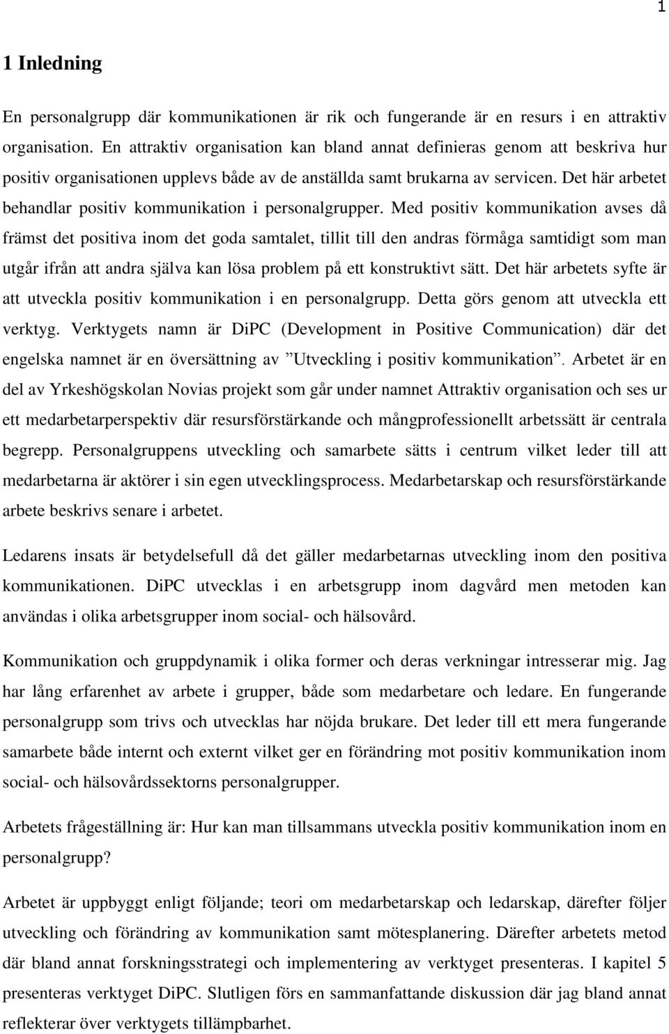 Det här arbetet behandlar positiv kommunikation i personalgrupper.