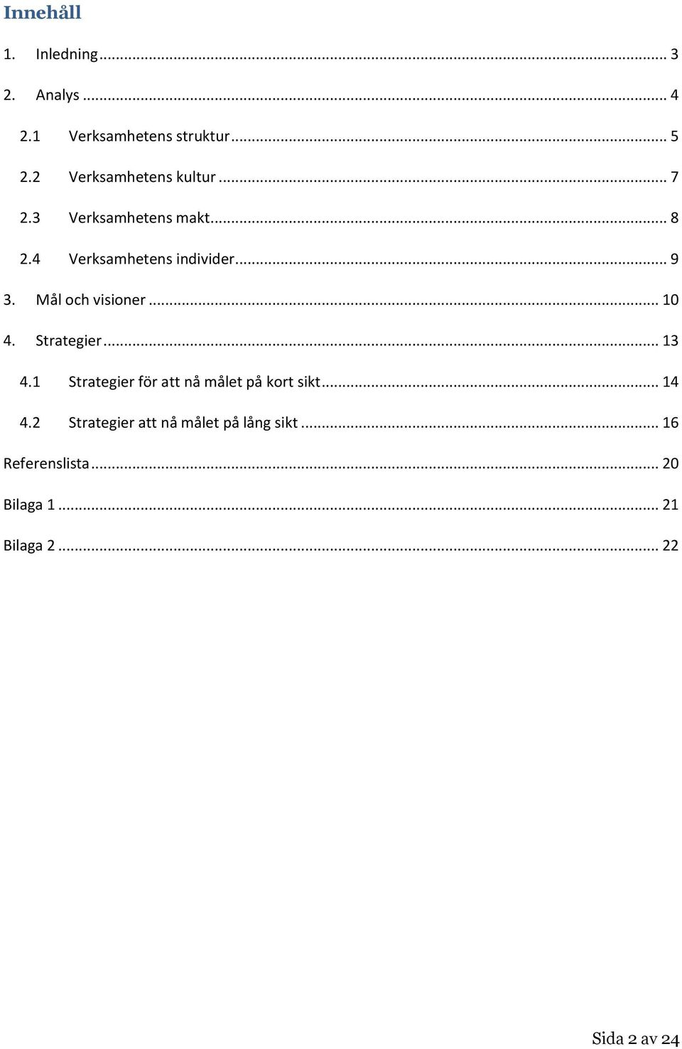 Mål och visioner... 10 4. Strategier... 13 4.1 Strategier för att nå målet på kort sikt.