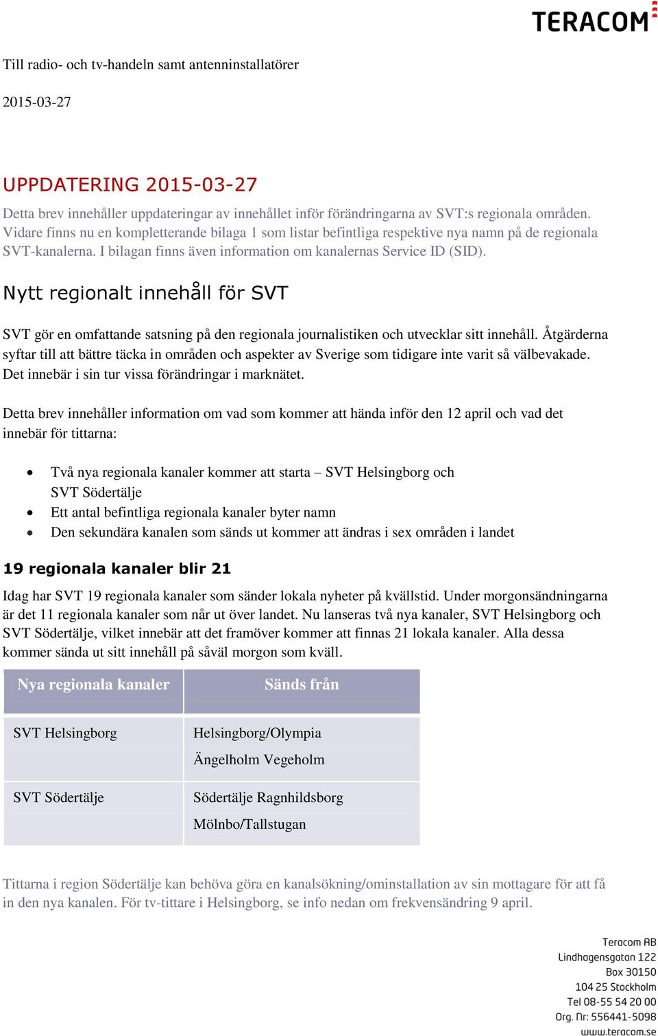 Nytt regionalt innehåll för SVT SVT gör en omfattande satsning på den regionala journalistiken och utvecklar sitt innehåll.