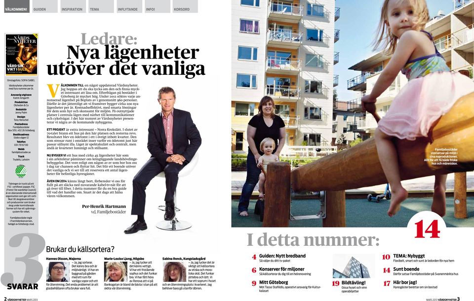 1: 2013 edare: ya lägenheter utöver det vanliga mslagsfoto: F B Värdsnyheter utkommer med fyra nummer per år.
