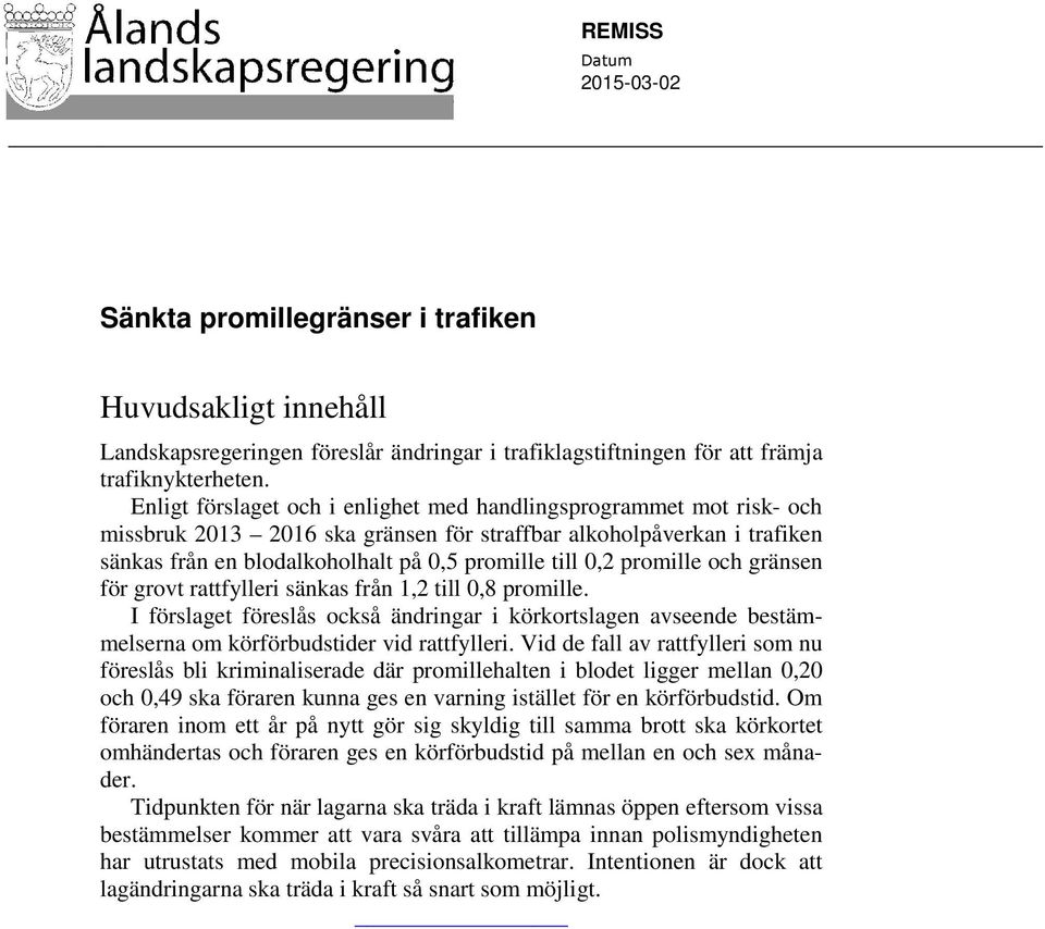 promille och gränsen för grovt rattfylleri sänkas från 1,2 till 0,8 promille. I förslaget föreslås också ändringar i körkortslagen avseende bestämmelserna om körförbudstider vid rattfylleri.