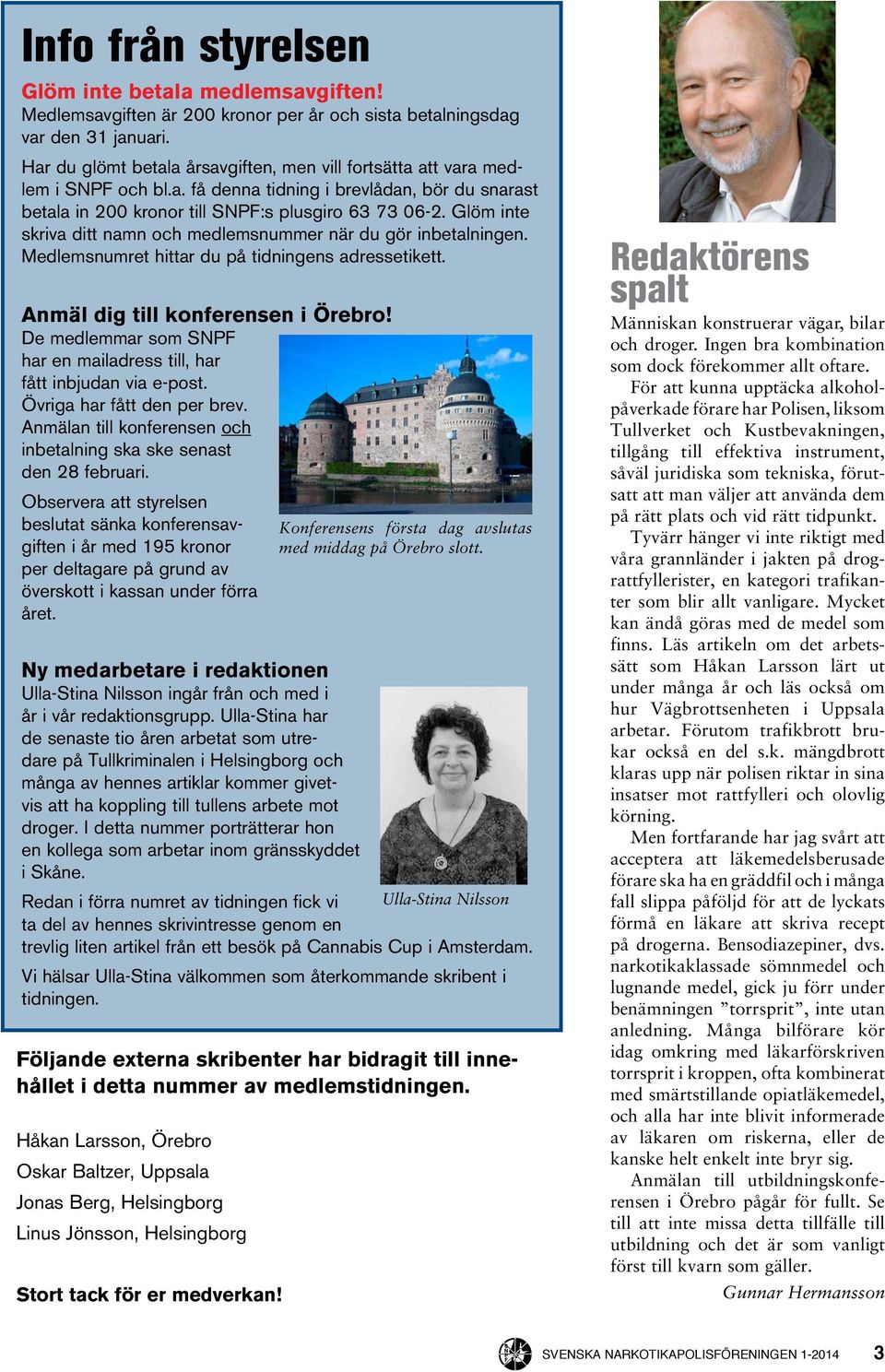 Glöm inte skriva ditt namn och medlemsnummer när du gör inbetalningen. Medlemsnumret hittar du på tidningens adressetikett. Anmäl dig till konferensen i Örebro!