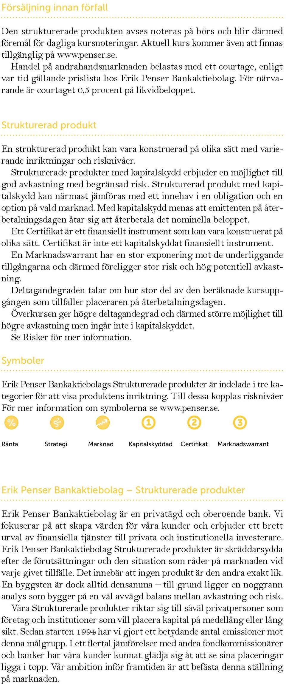 Strukturerade produkter med kapitalskydd erbjuder en möjlighet till god avkastning med begränsad risk.