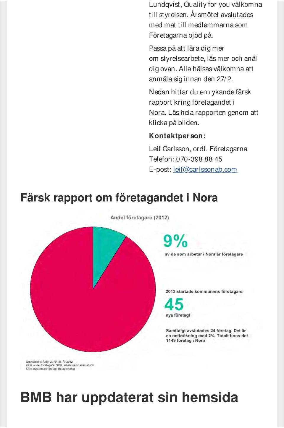 Nedan hittar du en rykande färsk rapport kring företagandet i Nora. Läs hela rapporten genom att klicka på bilden.