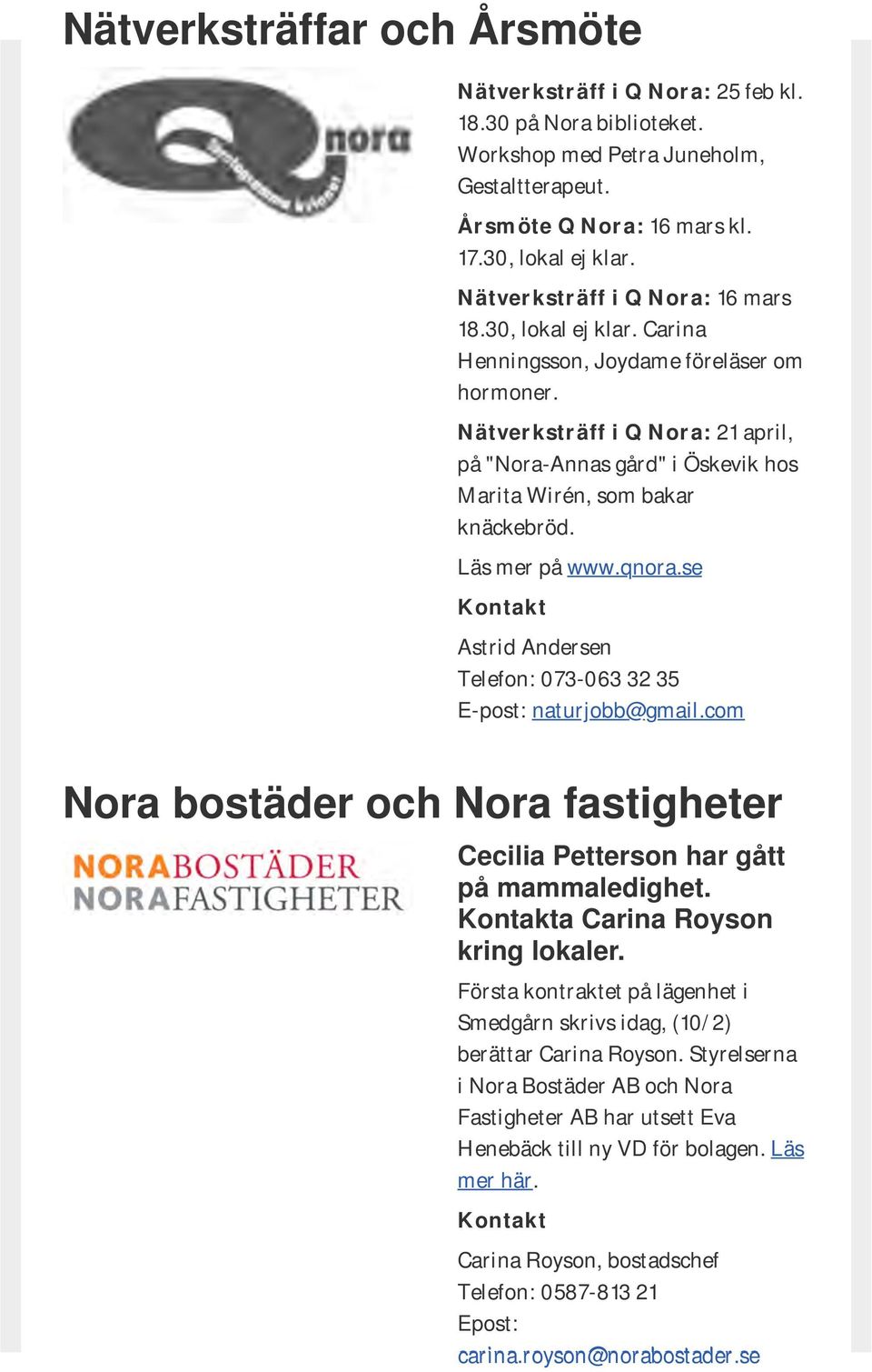 Nätverksträff i Q Nora: 21 april, på "Nora-Annas gård" i Öskevik hos Marita Wirén, som bakar knäckebröd. Läs mer på www.qnora.se Kontakt Astrid Andersen Telefon: 073-063 32 35 E-post: naturjobb@gmail.