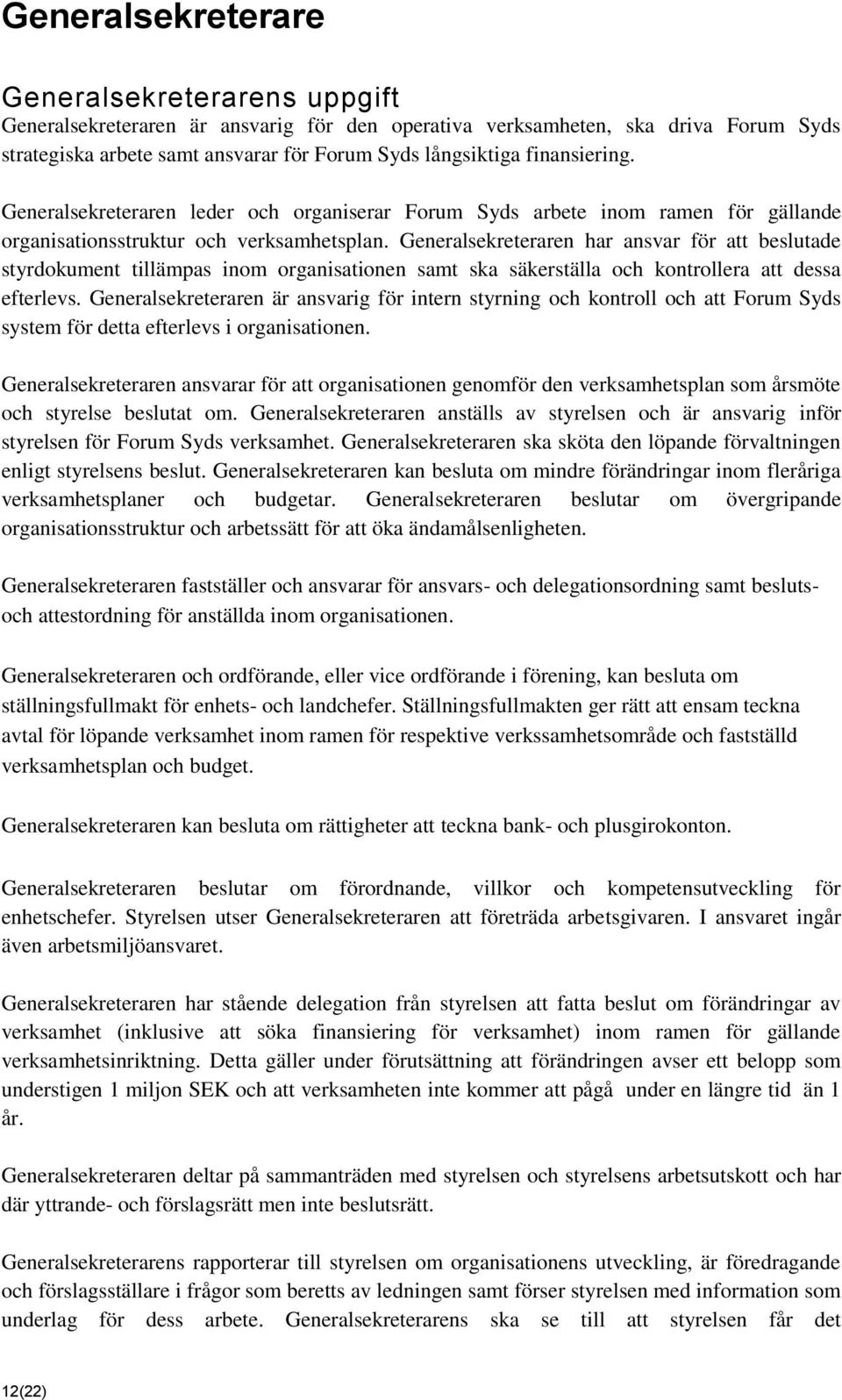 Generalsekreteraren har ansvar för att beslutade styrdokument tillämpas inom organisationen samt ska säkerställa och kontrollera att dessa efterlevs.