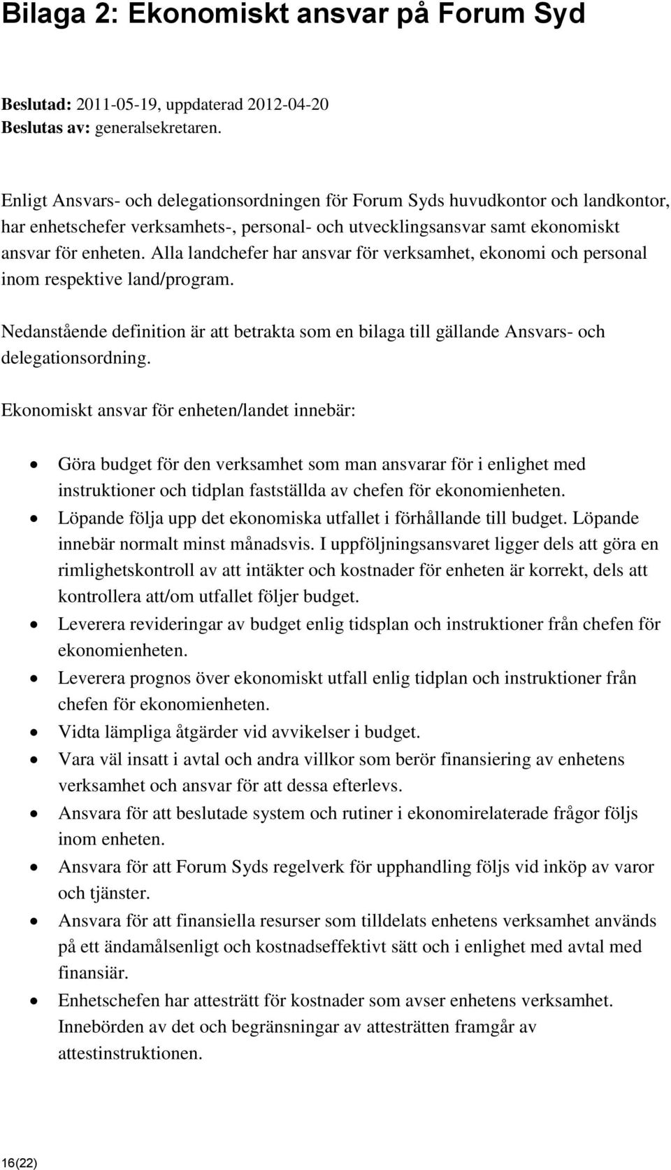 Alla landchefer har ansvar för verksamhet, ekonomi och personal inom respektive land/program. Nedanstående definition är att betrakta som en bilaga till gällande Ansvars- och delegationsordning.