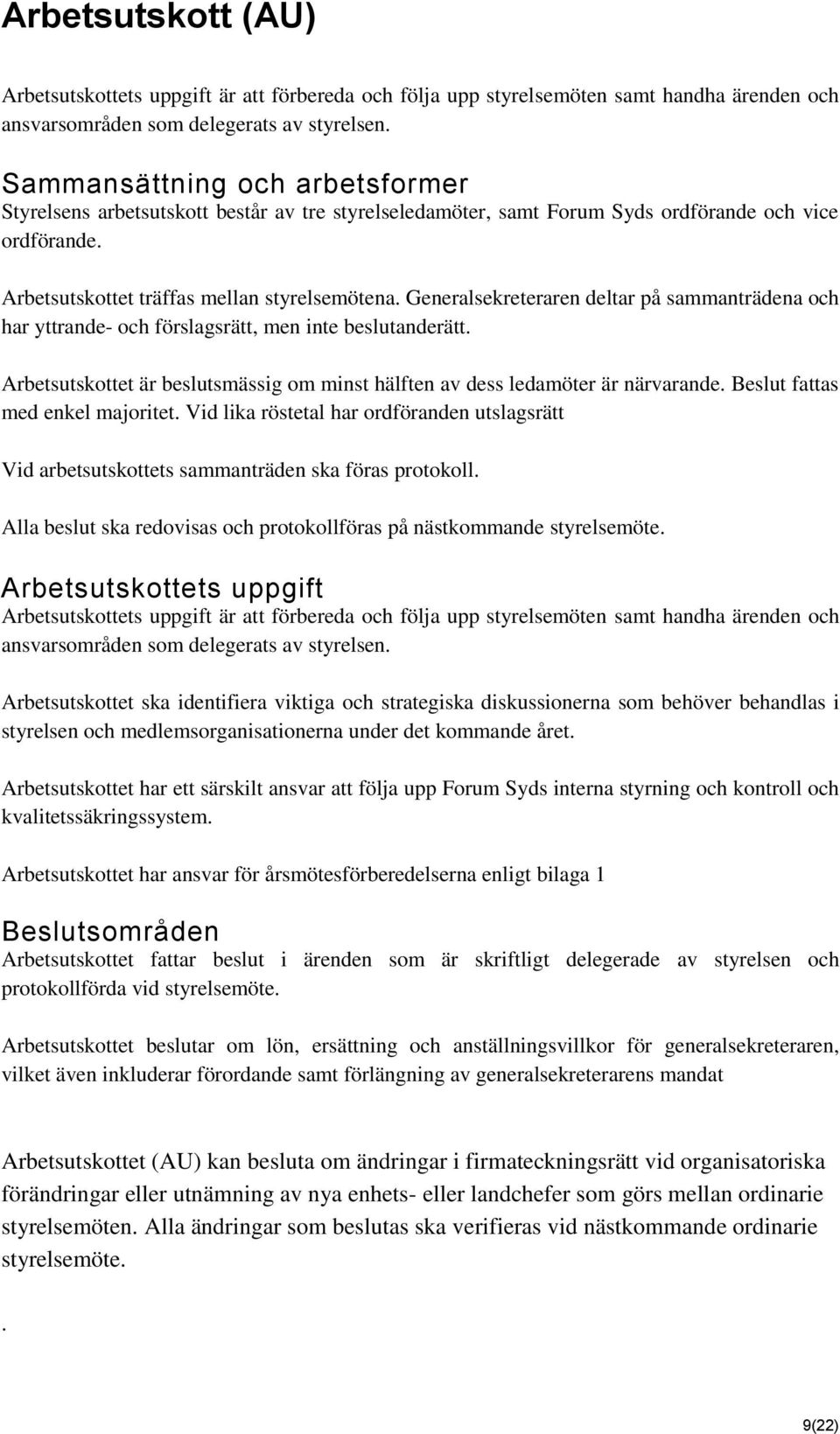 Generalsekreteraren deltar på sammanträdena och har yttrande- och förslagsrätt, men inte beslutanderätt. Arbetsutskottet är beslutsmässig om minst hälften av dess ledamöter är närvarande.