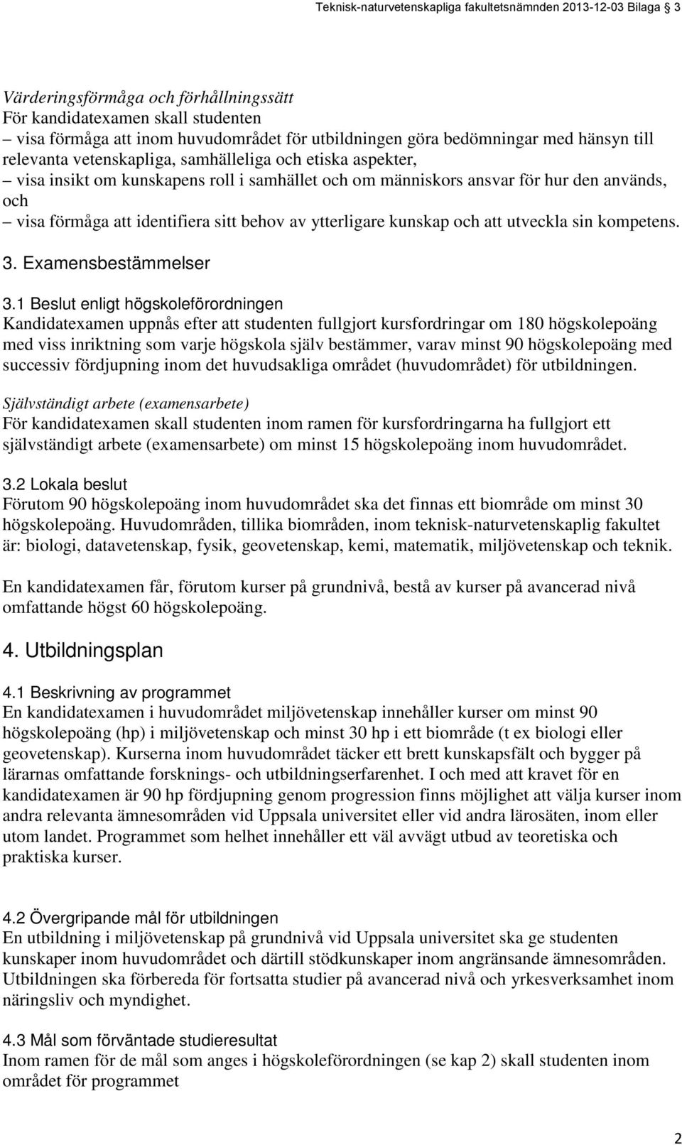 identifiera sitt behov av ytterligare kunskap och att utveckla sin kompetens. 3. Examensbestämmelser 3.