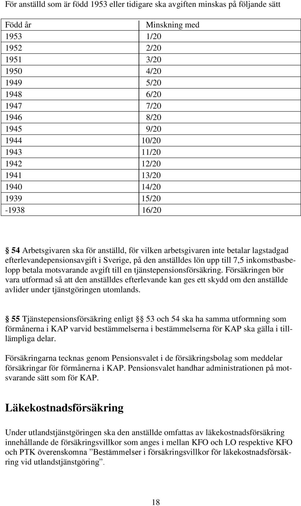 den anställdes lön upp till 7,5 inkomstbasbelopp betala motsvarande avgift till en tjänstepensionsförsäkring.