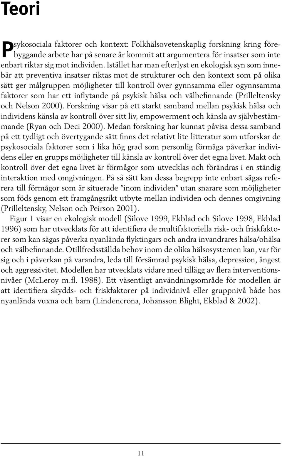 eller ogynnsamma faktorer som har ett inflytande på psykisk hälsa och välbefinnande (Prilleltensky och Nelson 2000).