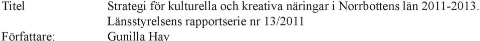 Norrbottens län Kontaktperson: Gunilla Havsköld, Länsstyrelsen i Norrbottens län, 971 86 Luleå.