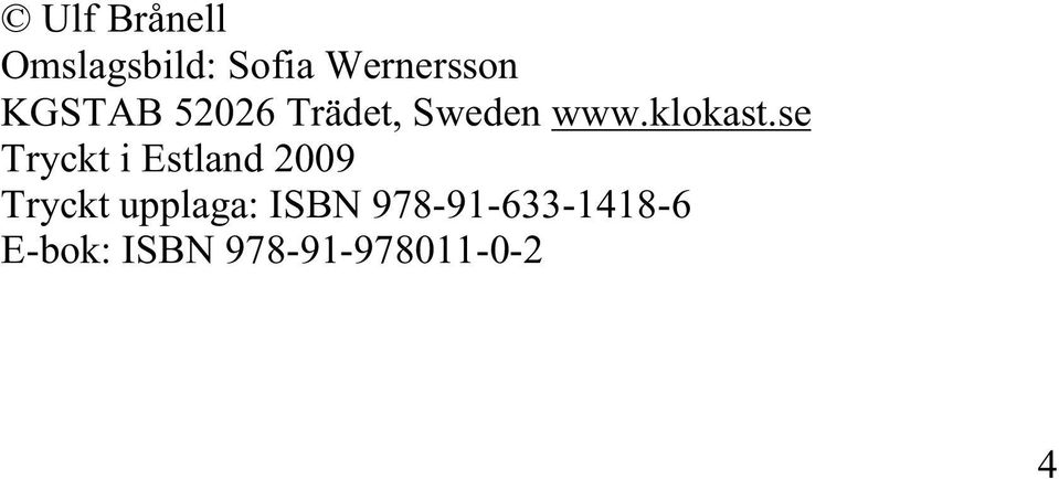 se Tryckt i Estland 2009 Tryckt upplaga: