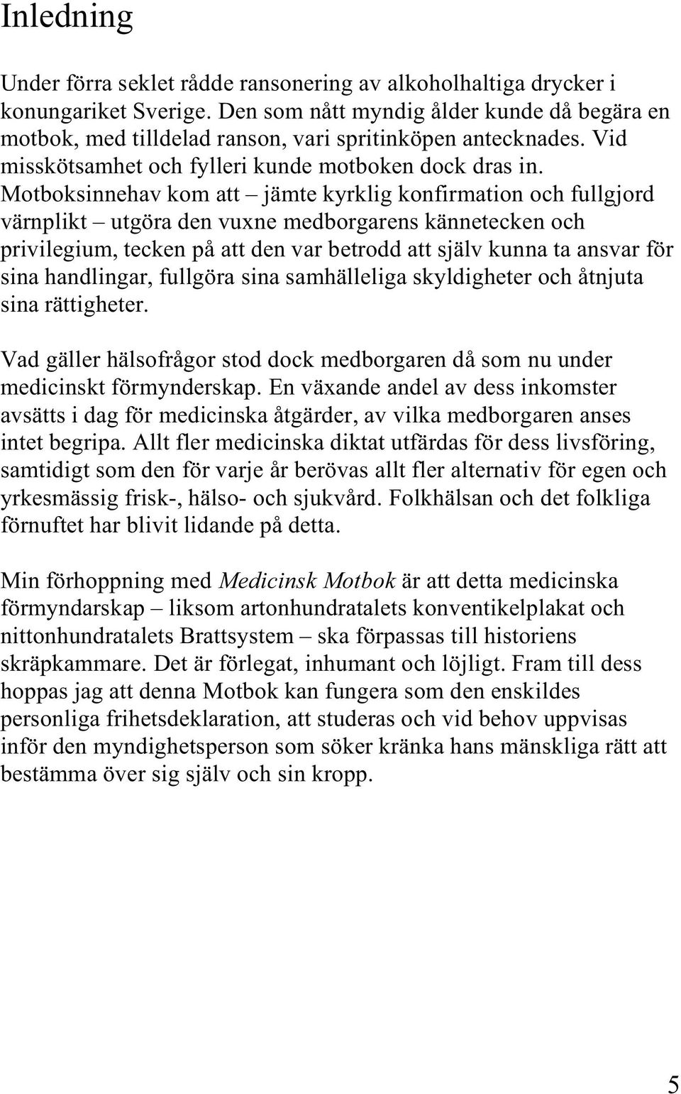 Motboksinnehav kom att jämte kyrklig konfirmation och fullgjord värnplikt utgöra den vuxne medborgarens kännetecken och privilegium, tecken på att den var betrodd att själv kunna ta ansvar för sina