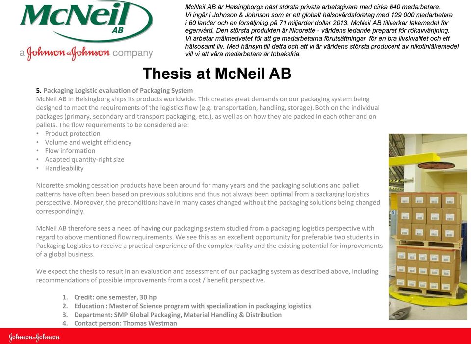 Both on the individual packages (primary, secondary and transport packaging, etc.), as well as on how they are packed in each other and on pallets.