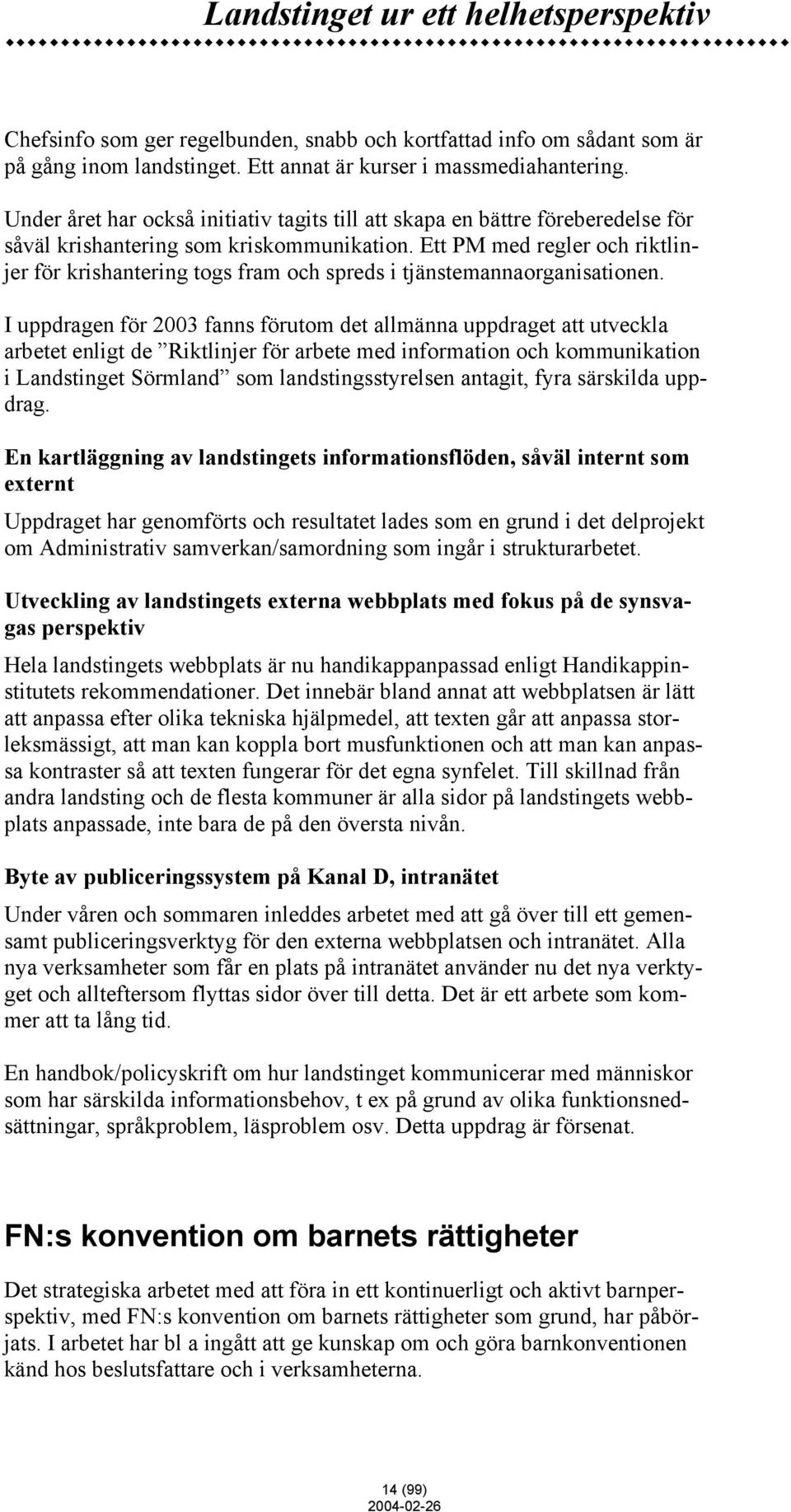 Ett PM med regler och riktlinjer för krishantering togs fram och spreds i tjänstemannaorganisationen.