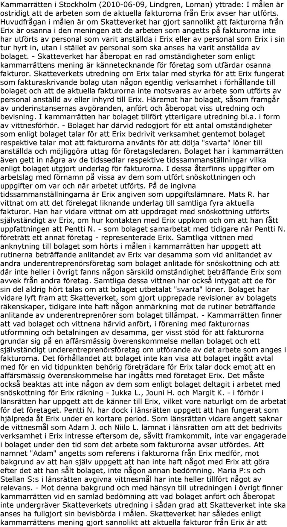 i Erix eller av personal som Erix i sin tur hyrt in, utan i stället av personal som ska anses ha varit anställda av bolaget.