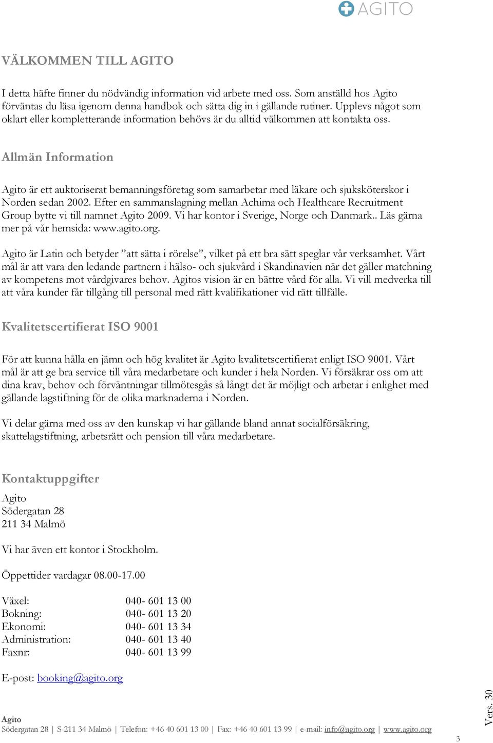 Allmän Information är ett auktoriserat bemanningsföretag som samarbetar med läkare och sjuksköterskor i Norden sedan 2002.