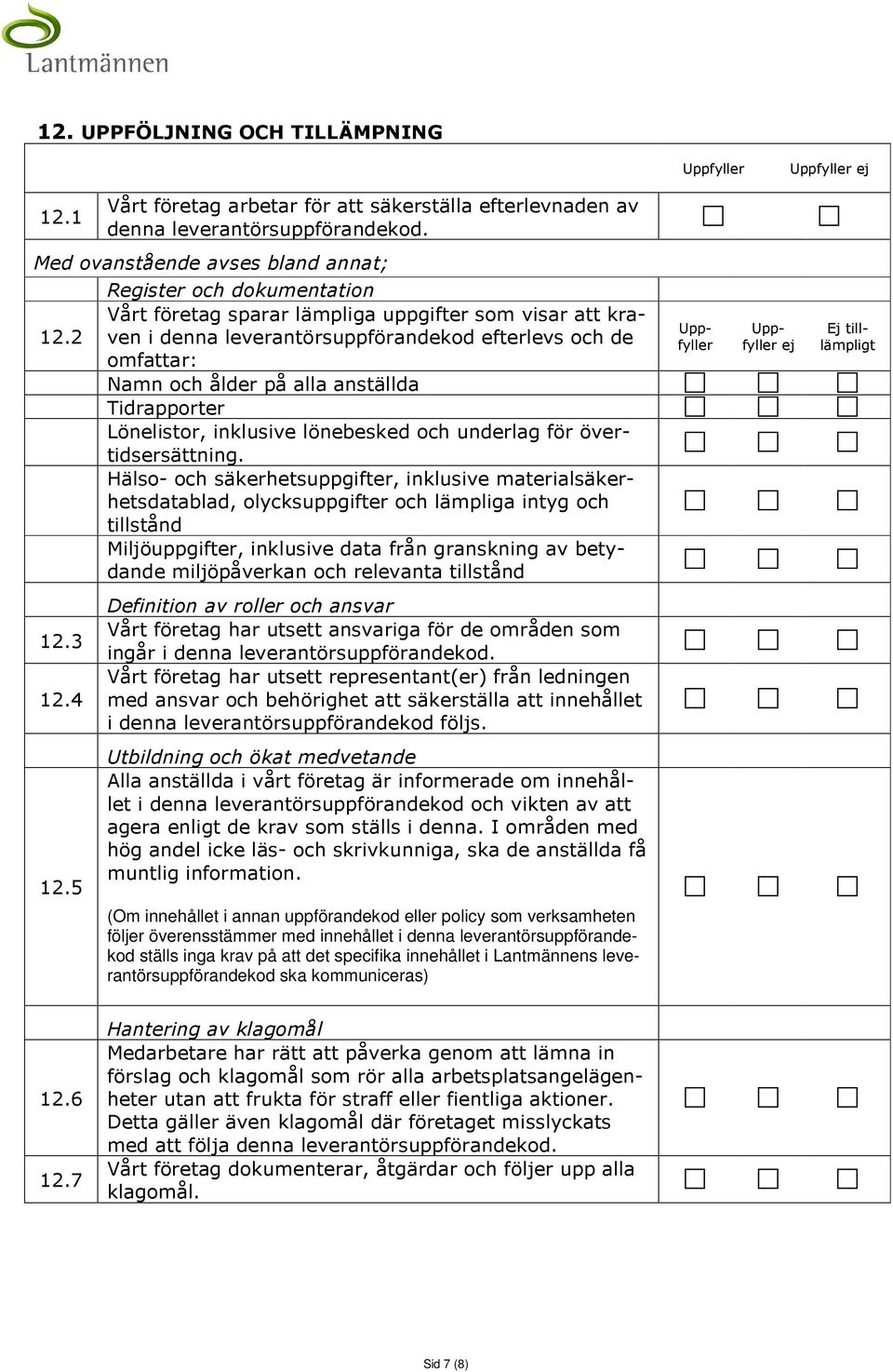 2 omfattar: Namn och ålder på alla anställda Tidrapporter Lönelistor, inklusive lönebesked och underlag för övertidsersättning.