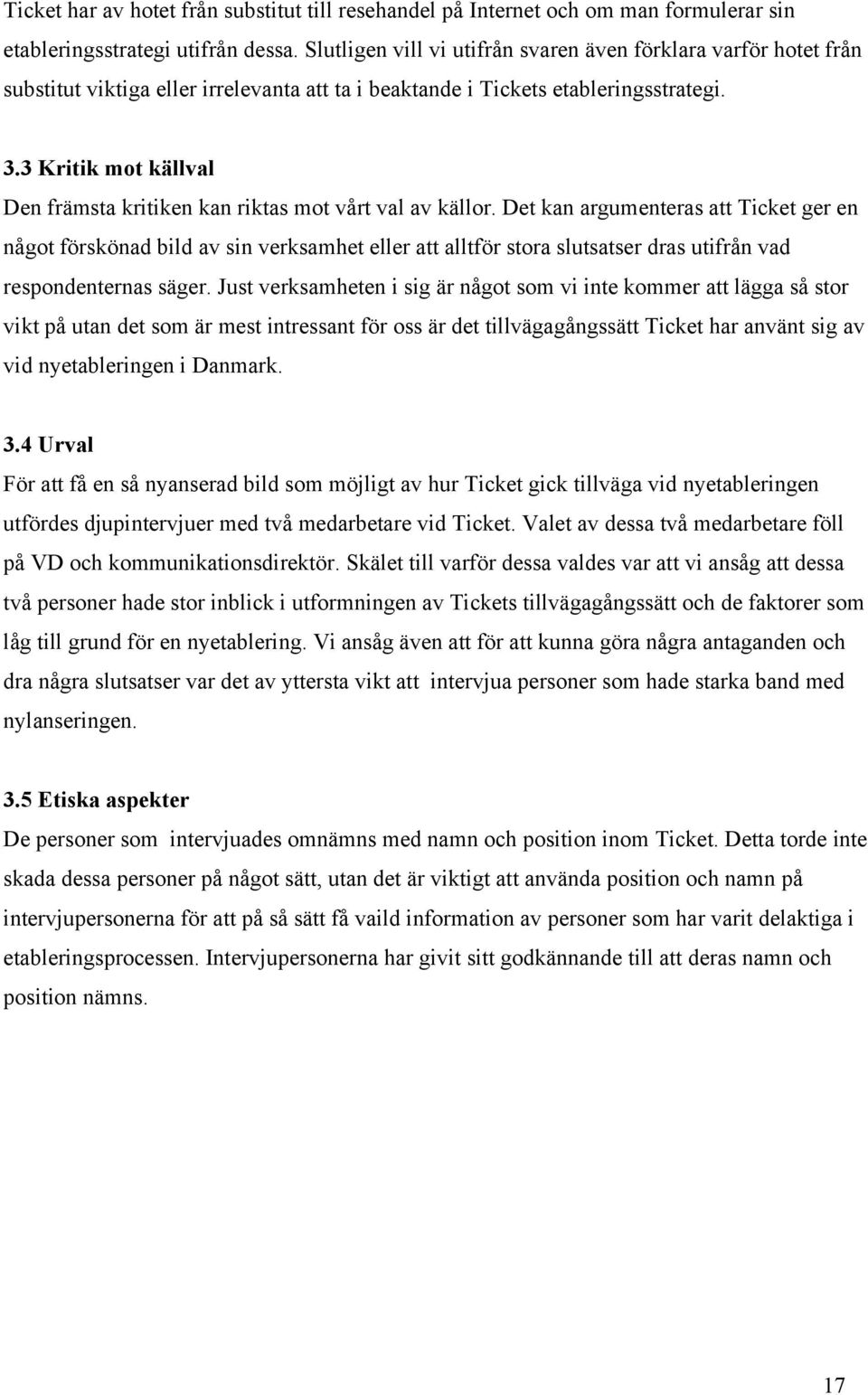 3 Kritik mot källval Den främsta kritiken kan riktas mot vårt val av källor.