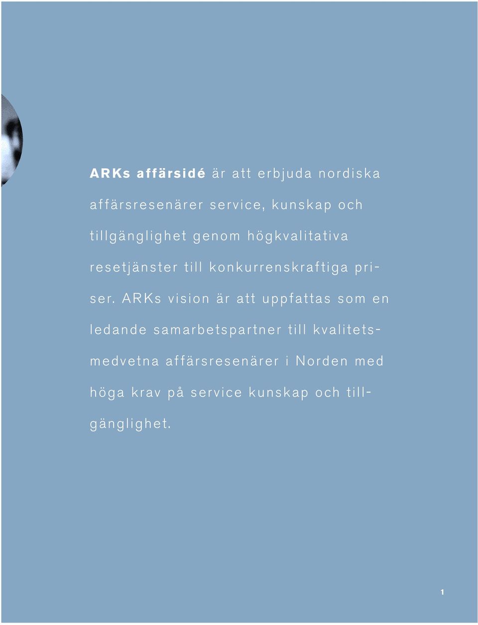 ARKs vision är att uppfattas som en ledande samarbetspartner till