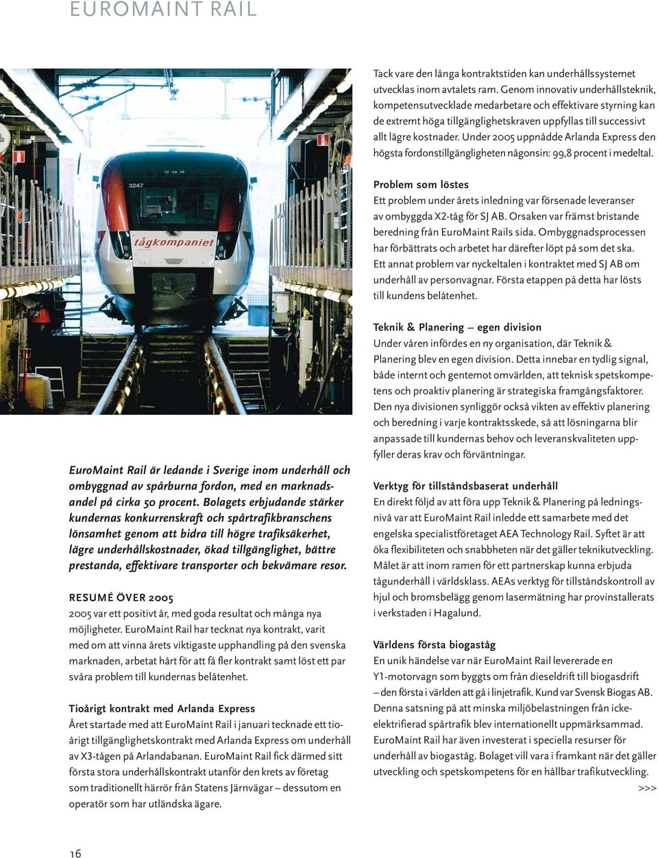 Under 2005 uppnådde Arlanda Express den högsta fordonstillgängligheten någonsin: 99,8 procent i medeltal.