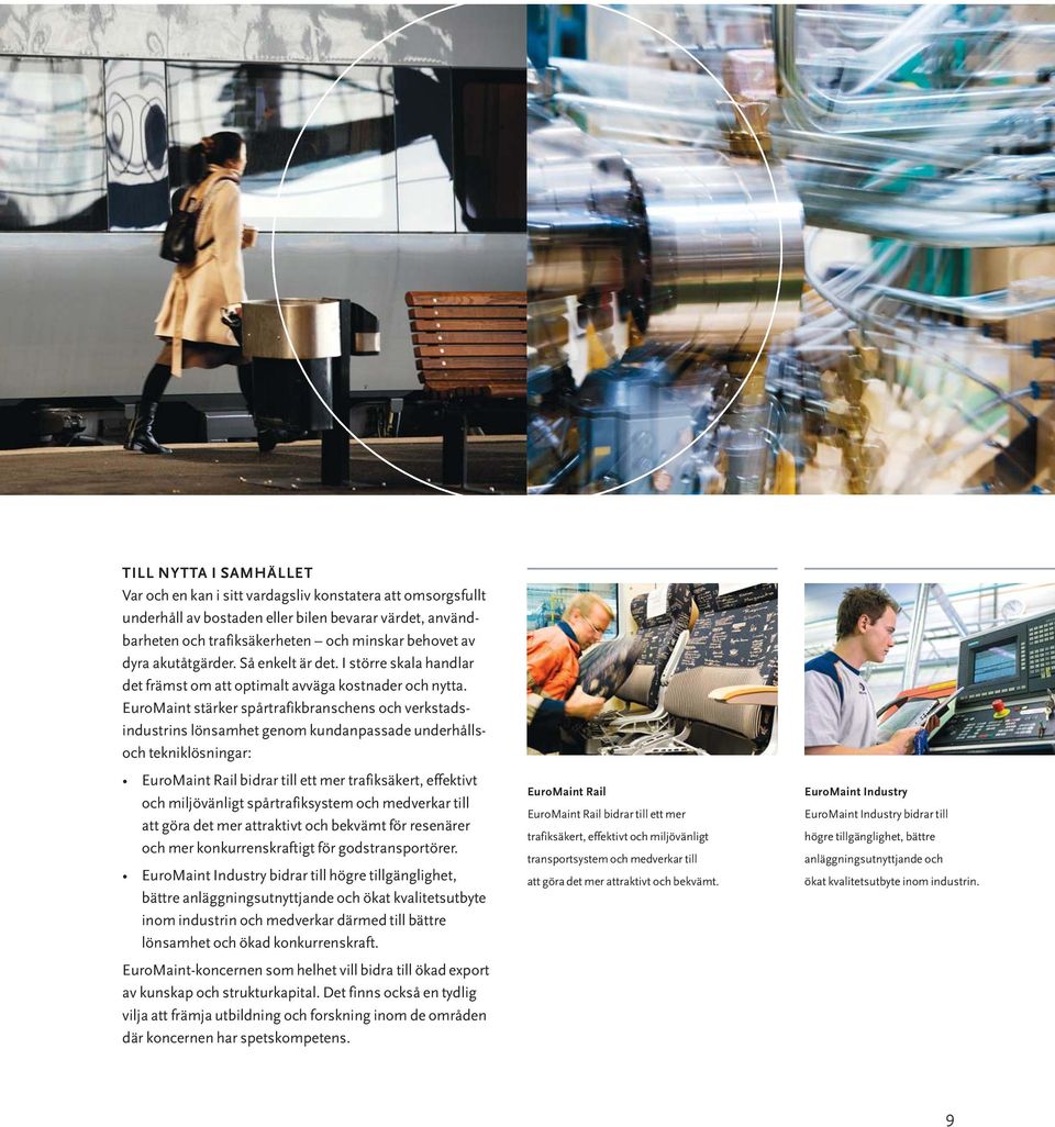 EuroMaint stärker spårtrafikbranschens och verkstadsindustrins lönsamhet genom kundanpassade underhållsoch tekniklösningar: EuroMaint Rail bidrar till ett mer trafiksäkert, effektivt och miljövänligt